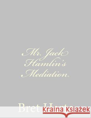 Mr. Jack Hamlin's Mediation Bret Harte 9781484092538 Createspace