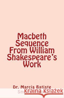 Macbeth Sequence From William Shakespeare's Work Wilson, Marcia Batiste Smith 9781484092903 Createspace