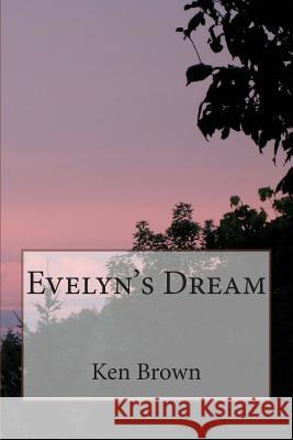 Evelyn's Dream Ken Brown 9781484095621 Createspace
