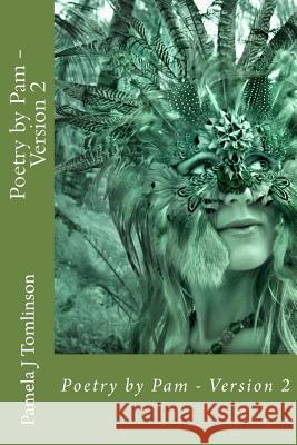 Poetry by Pam - Version 2 Pamela J. Tomlinson 9781484095867 Createspace