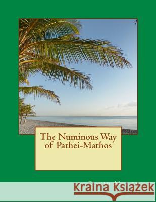 The Numinous Way of Pathei-Mathos David Myatt 9781484096642 Createspace