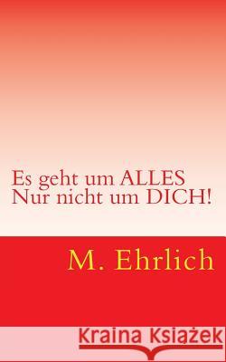 Es geht um Alles Ehrlich, M. 9781484096918 Createspace