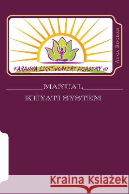 Manual Khyati System: Karanna Lightworkers Academy (C) Mrs Anca Bogdan 9781484096956