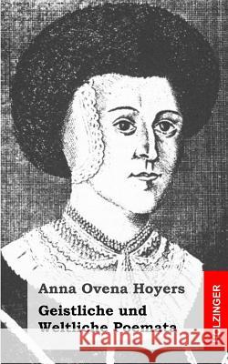 Geistliche und Weltliche Poemata Hoyers, Anna Ovena 9781484097007 Createspace