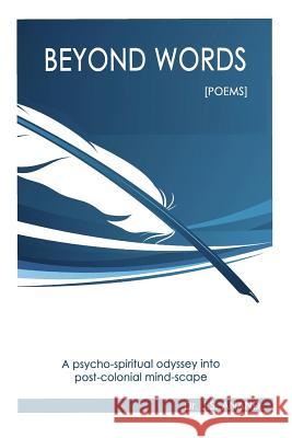 Beyond Words [Poems]: A psycho-spiritual odyssey into the post-colonial mindscape: a psycho-spiritual odyssey into the post-colonial mindsca Anand, J. S. 9781484097502 Createspace