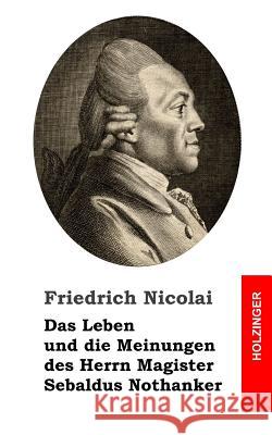 Das Leben und die Meinungen des Herrn Magister Sebaldus Nothanker Nicolai, Friedrich 9781484097663