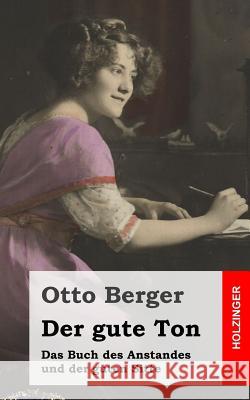 Der gute Ton: Das Buch des Anstandes und der guten Sitte Berger, Otto 9781484097878