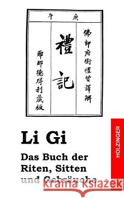 Li Gi - Das Buch der Riten, Sitten und Gebräuche Anonym 9781484098271 Createspace