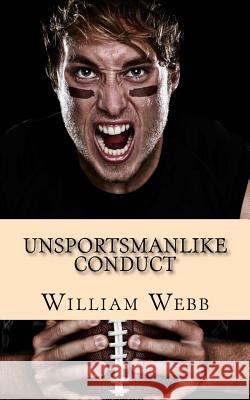 Unsportsmanlike Conduct: 15 Professional Athletes Turned Into Murderers William Webb 9781484098813 Createspace