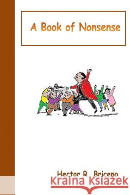 A Book of Nonsense Hector R. Briceno 9781484100332 Createspace