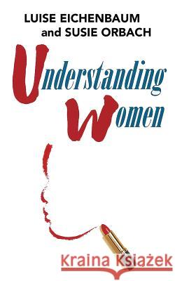 Understanding Women: A Feminist Psychoanalytic Approach Luise Eichenbaum Susie Orbach 9781484102275