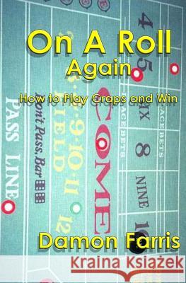 On A Roll Again: How To Play Craps And Win Farris, Damon 9781484102930