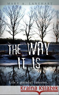 The Way It Is: Life's Painful Lessons Mary a. Lanehart Ermisenda Alvarez 9781484103722 Createspace