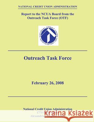 Report to the NCUA Board from the Outreach Task Force (OTF) Administration, National Credit Union 9781484104507 Createspace