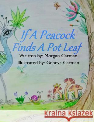 If A Peacock Finds A Pot Leaf Carman, Geneva 9781484107003 Createspace