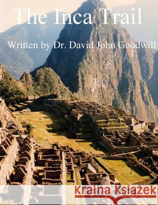 The Inca Trail Dr David John Goodwill 9781484107041 Createspace