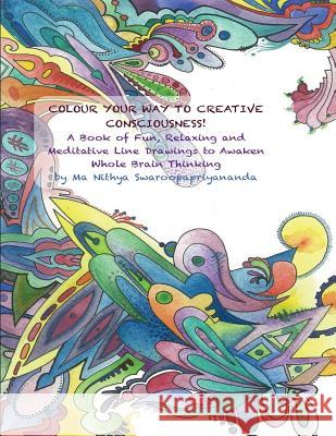 Colour Your Way to Creative Consciousness! Ma Nithya Sudevi 9781484107508