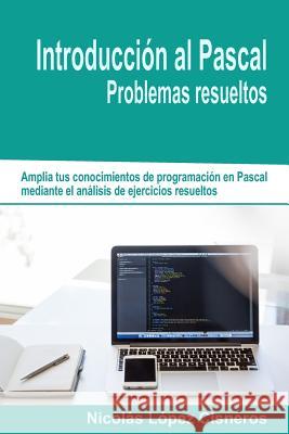 Introduccion Al Pascal. Problemas Resueltos Nicolas Lopez Cisneros 9781484107546
