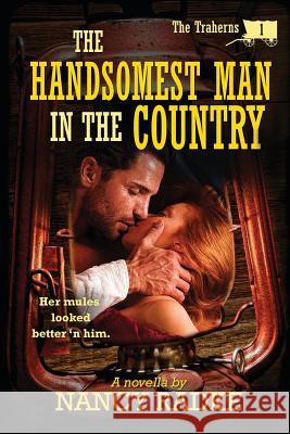 The Handsomest Man in the Country: The Traherns #1 Nancy L. Radke 9781484108956