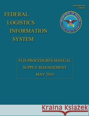 Federal Logistics Information System - FLIS Procedures Manual Supply Management May 2010 Defense, Department Of 9781484110492 Createspace