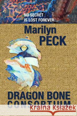 Dragon Bone Consortium Marilyn Peck 9781484112496 Createspace