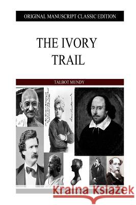 The Ivory Trail Talbot Mundy 9781484113097
