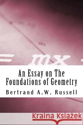 An Essay on The Foundations of Geometry Russell M. a., Bertrand a. W. 9781484113240 Createspace