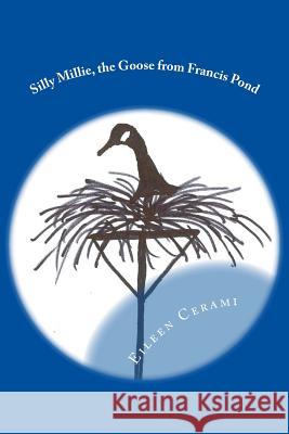 Silly Millie, the Goose from Francis Pond Mrs Eileen Cerami 9781484115794