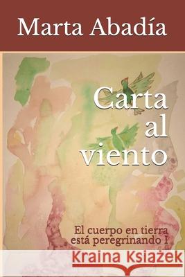 Carta al viento: El cuerpo en tierra está peregrinando I Abadía, Marta 9781484117750