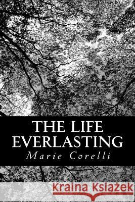 The Life Everlasting: A Reality of Romance Marie Corelli 9781484118382