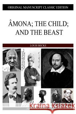 Amona; The Child; And The Beast Becke, Louis 9781484121047 Createspace