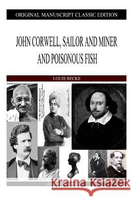 John Corwell, Sailor And Miner And Poisonous Fish Becke, Louis 9781484121184