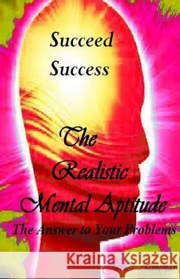 The Realistic Mental Aptitude: The Answer to Your Problems Javier Almenar Pili Vallejo Olga Nunez 9781484121566 Createspace