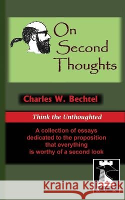 On Second Thoughts: Think the Unthoughted Charles W. Bechtel 9781484122334