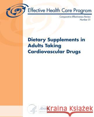 Dietary Supplements in Adults Taking Cardiovascular Drugs: Comparative Effectiveness Review Number 51 U. S. Department of Heal Huma Agency for Healthcare Resea An 9781484124512 Createspace