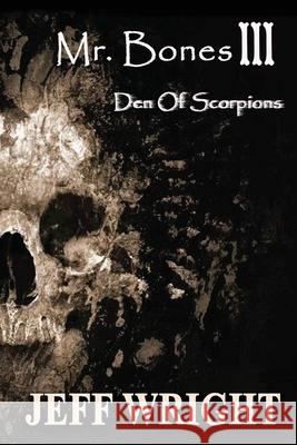 Mr. Bones III: Den of Scorpions MR Jeff Wright 9781484124826