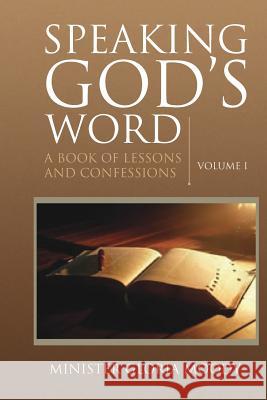 Speaking God's Word: A Book of Lessons and Confessions Volume I Gloria Moody 9781484125274