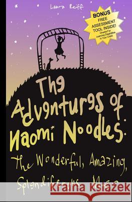 The Adventures of Naomi Noodles: The Wonderful Amazing Splendiferous Me Laura Reiff 9781484125793 Createspace