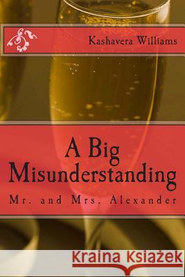 A Big Misunderstanding: Mr. and Mrs. Alexander Kashavera S. Williams 9781484126547 Createspace