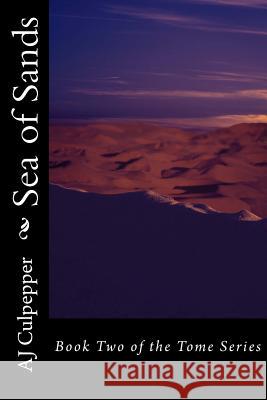 Sea of Sands: Book Two of the Tome Series Aj Culpepper S. Leilani Allen Sue Pellegrino 9781484127421 Createspace