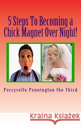 5 Steps To Becoming a Chick Magnet Over Night!: The Single Man's Guide to Making a Woman Love You Lowrance, James M. 9781484128695 Createspace