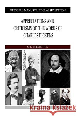 Appreciations And Criticisms Of The Works Of Charles Dickens Chesterton, G. K. 9781484128961 Createspace