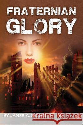 Fraternian Glory James A. Ridler 9781484129593 Createspace