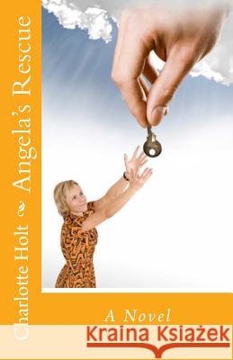 Angela's Rescue Charlotte Holt 9781484132883 Createspace