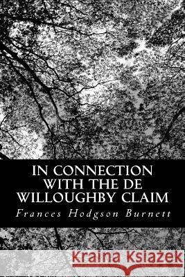 In Connection with the De Willoughby Claim Burnett, Frances Hodgson 9781484134535