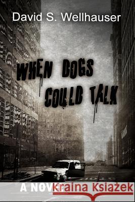 When Dogs Could Talk David S. Wellhauser 9781484136898 Createspace