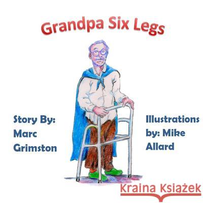 Grandpa Six Legs Marc Grimston Mike Allard 9781484137390