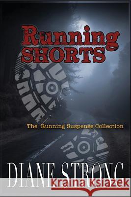 Running Shorts: (The Running Suspense Collection) Diane Strong 9781484138601 Createspace