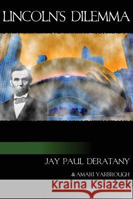 Lincoln's Dilemma Jay Paul Deratany Amari Yarbrough 9781484139714 Createspace