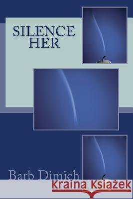 Silence Her Barb Dimich 9781484139752
